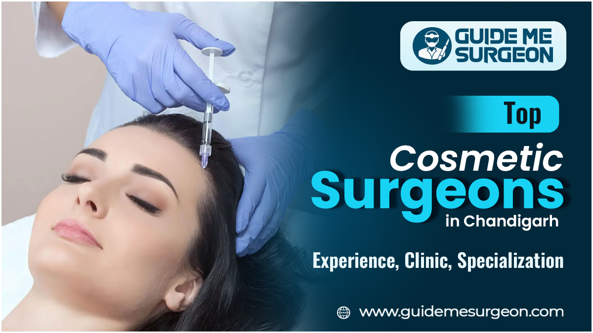 Top Cosmetic Surgeons in Chandigarh: Experience, Clinic, Specialization