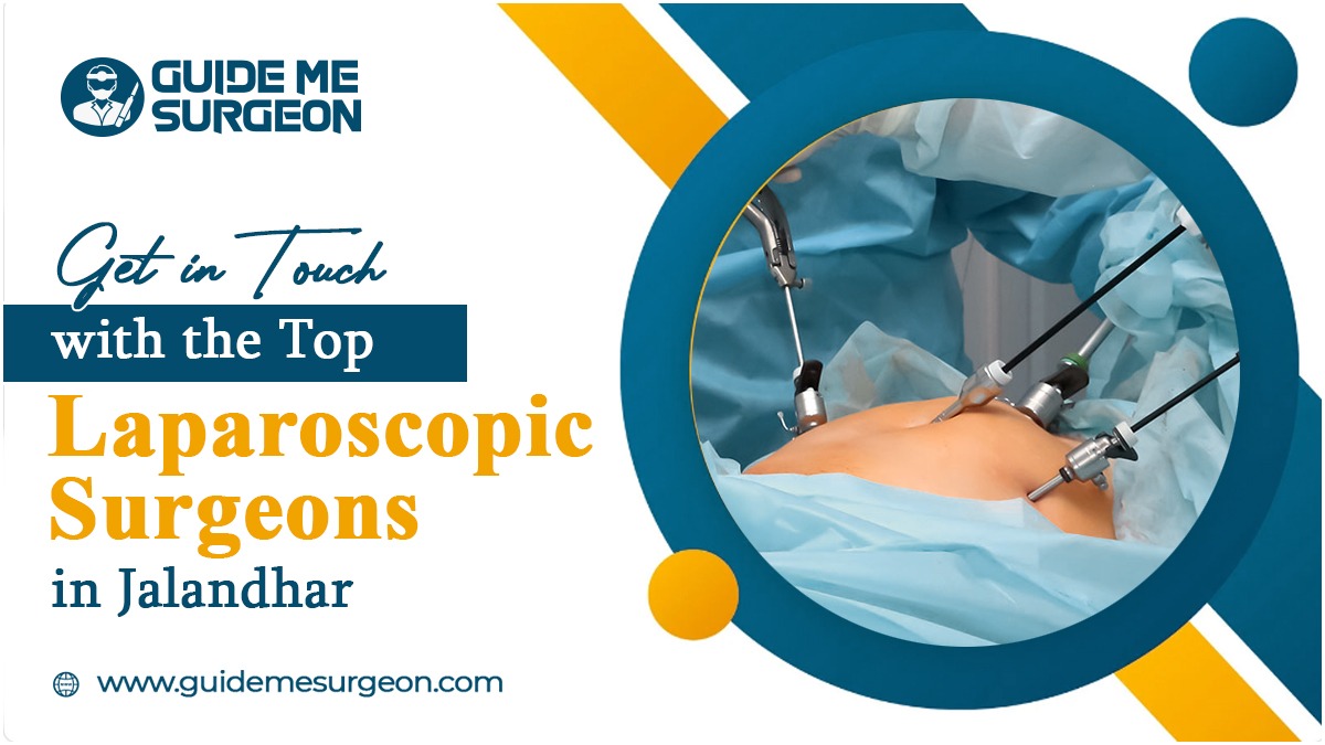 Top Laparoscopic Surgeons in Jalandhar Pioneering Minimally Invasive Techniques