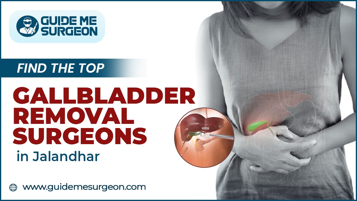 Top Gallbladder Removal Surgeons in Jalandhar Transforming Healthcare with Advanced Surgical Techniques

