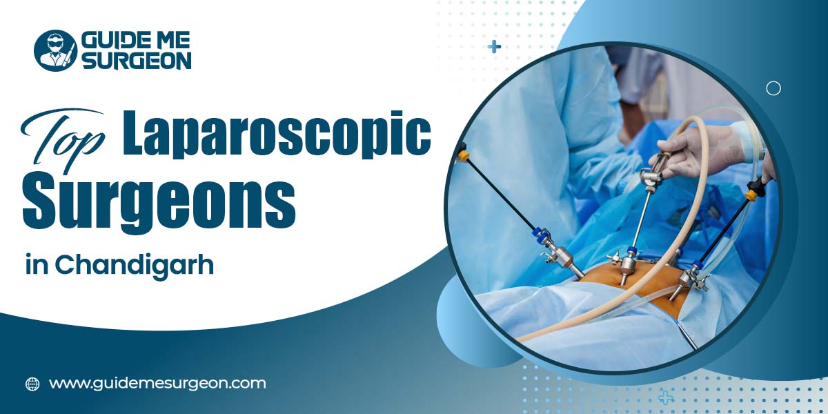 ​​Top Laparoscopic Surgeons in Chandigarh Providing Minimally Invasive Care