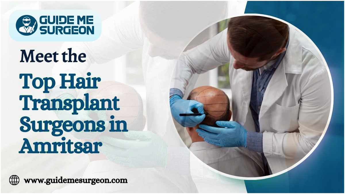 Meet the Top Hair Transplant Surgeons in Amritsar